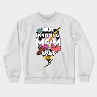 best knitting mom ever Crewneck Sweatshirt